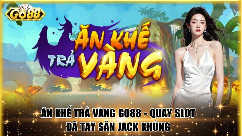 Ăn Khế Trả Vàng Go88