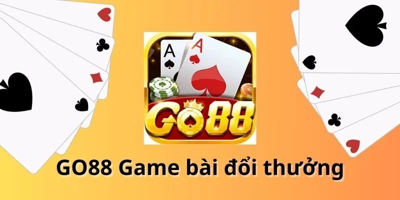 Game Bài Go88 - Sảnh Chơi Đánh Bài Đẳng Cấp Hiện Nay