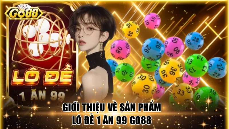 Giới thiệu về sản phẩm lô đề 1 ăn 99 Go88