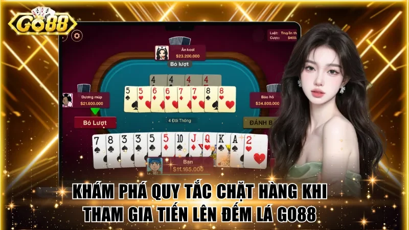 Khám phá quy tắc chặt hàng khi tham gia tiến lên đếm lá Go88