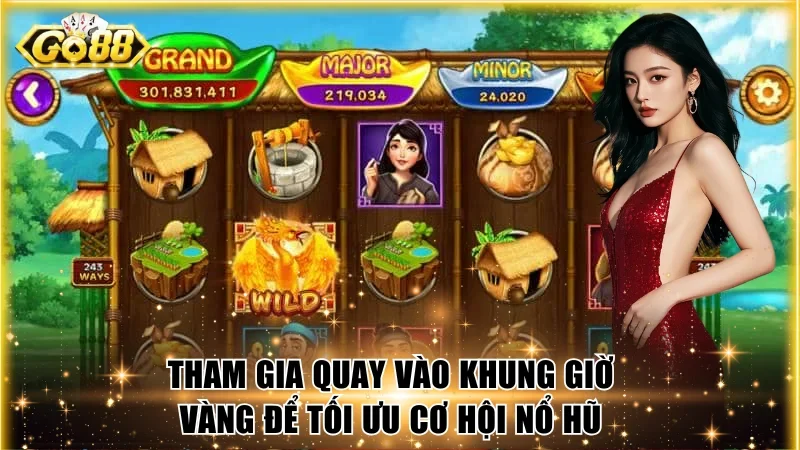 Tham gia quay vào khung giờ vàng để tối ưu cơ hội nổ hũ